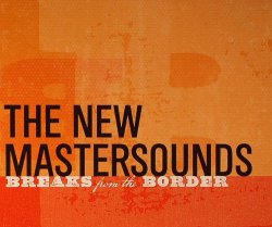 The New Mastersounds - Breaks From The Border (2011)