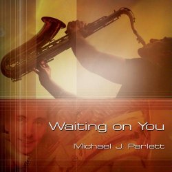 Michael J. Parlett - Waiting On You (2005)