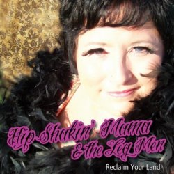 Hip Shakin' Mama & The Leg Men - Reclaim Your Land (2011)