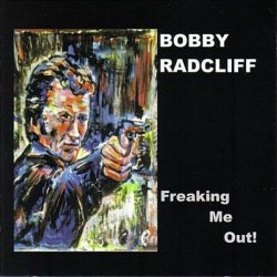 Bobby Radcliff - Freaking Me Out (2011)