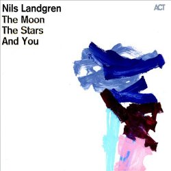 Nils Landgren - Moon, The Stars And You (2011)