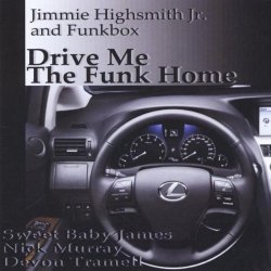 Jimmie Highsmith Jr. - Drive Me The Funk Home (2010)