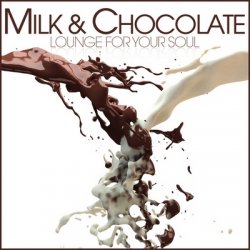 VA - Milk & Chocolate: Lounge for Your Soul (2011)