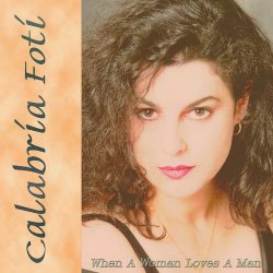 Calabria Foti - When A Woman Loves A Man (2005)