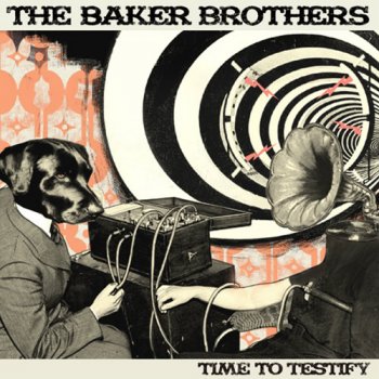 The Baker Brothers - Time To Testify (2011)