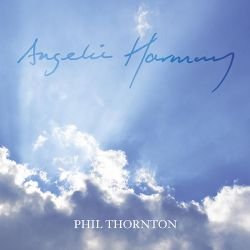 Phil Thornton - Angelic Harmony (2010) Phil Thornton - Angelic Harmony (2010)