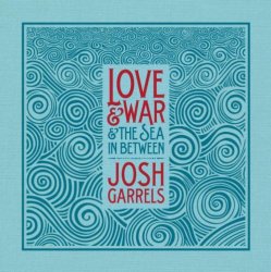 Josh Garrels - Love & War & The Sea In Between (2011)