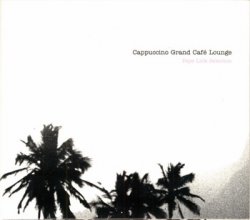 Cappuccino Grand Cafe Lounge vol.I-III (2005-2006)