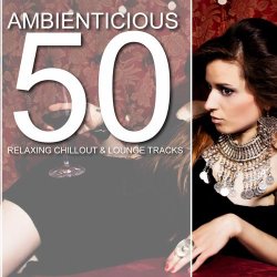 Ambienticious: 50 Relaxing Chillout & Lounge Tracks (2011)