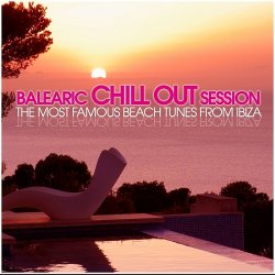 Balearic Chill Out Session: The Most Famous Beach Tunes From Ibiza (2012)