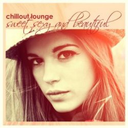 Chillout Lounge. Sweet Sexy & Beautiful (2011)