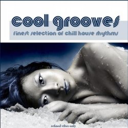 Cool Grooves Vol.1: Finest Selection of Chill House Rhythms (2011)