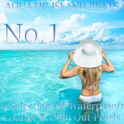 Aquatic Island Beats No.1 (A Selection of Waterprooft Lounge & Chill Out Pearls) (2012)