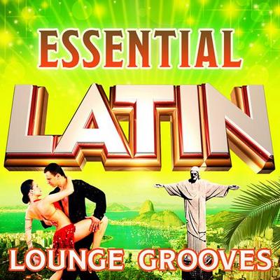 Essential Latin Lounge Grooves - The Top 30 Best Latin Classics (2012) Essential Latin Lounge Grooves - The Top 30 Best Latin Classics (2012)