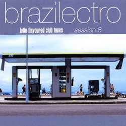 Brazilectro: Latin Flavoured Club Tunes Session 1-10 (2000-2008)