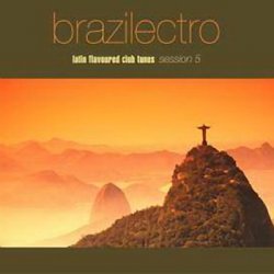 Brazilectro: Latin Flavoured Club Tunes Session 1-10 (2000-2008)
