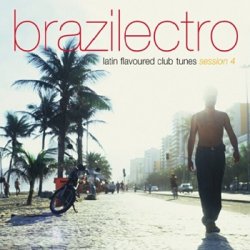 Brazilectro: Latin Flavoured Club Tunes Session 1-10 (2000-2008)