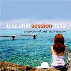 Ibiza Chill Session 2012: A Selection of Best Relaxing Music (2012)