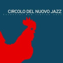 VA:Circolo del Nuovo Jazz - Essential New Italian Jazz (2010)
