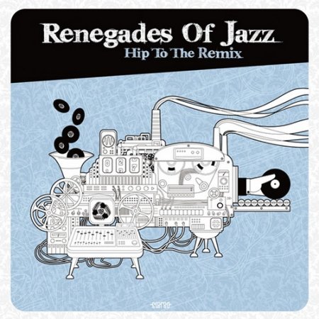 Renegades Of Jazz - Hip To The Remix (2012)