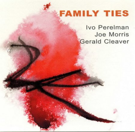Ivo Perelman, Joe Morris, Gerald Cleaver - Family Ties (2012)