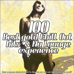 100 Best Gold Chill Out Hits & Nu Lounge Experience (Great Evergreen Electronic Tunes For Ibiza Mar Relaxing & Cafe Bar Aperitif) (2012)