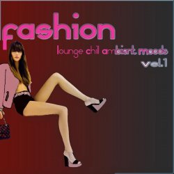 Fashion Lounge Chill Ambient Moods Vol.1: 50 Tunes for Your Relax (2012)