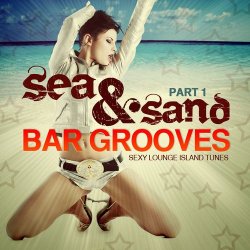 Sea and Sand Bar Grooves Pt.1 (Sexy Lounge Island Tunes) (2012)
