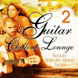 Guitar Chill Out Lounge Vol.2 (Beauty Balearic Island Tunes) (2012)