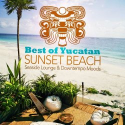 VA - Best of Yucatan Sunset Beach Vol.1: Seaside Lounge & Downtempo Moods (2012)