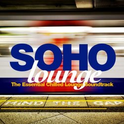 VA - Soho Lounge: The Essential Chilled Lounge Soundtrack (2012)