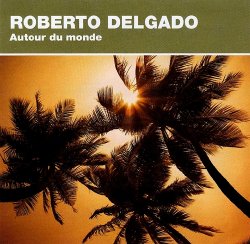 Roberto Delgado - Autour Du Monde (2009)