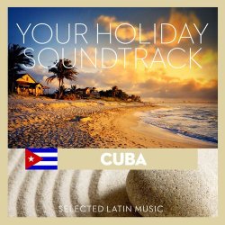 VA - Your Holiday Soundtrack: Cuba, Selected Latin Music (2012)