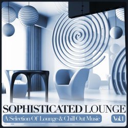 VA - Sophisticated Lounge Vol.1: A Selection Of Lounge & Chill Out Music (2012)