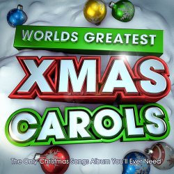 VA - Worlds Greatest Xmas Carols: The Only Christmas Songs Album You'll Ever Need (2012)