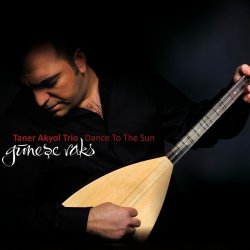 Taner Akyol Trio - Dance to the Sun / Gunese Raks (2012)