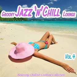 VA - Groovy Jazz' n' Chill Lounge Vol.4: Relaxing Chillout Cocktail Selection (2013)