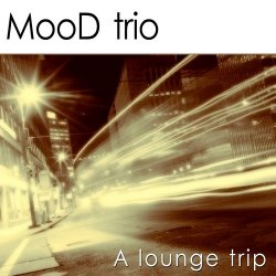 MooD Trio - A Lounge Trip (2013)