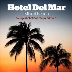 VA - Hotel Del Mar Miami Beach Lounge And Chill Out Relax Edition (2013)