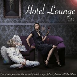 VA - Hotel Lounge Vol 2 Best Exotic Jazz Lounge and Erotic Rounge Chillout Ambient del Mar Music (2013)