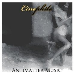 Cinephile - Antimatter Music (2008)