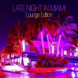 VA - Late Night in Miami - Lounge Edition (2013)